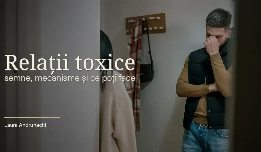 Relații toxice: semne, mecanisme și ce poți face