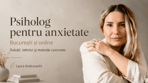 Laura Andrunachi, psiholog pentru anxietate în București și online