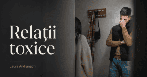 Relații toxice și abuz narcisic, Laura Andrunachi, psiholog București, ședințe de cuplu, relații toxice și abuz narcisic.