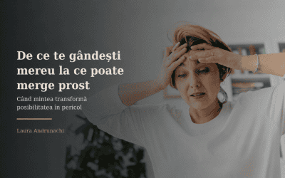 De ce te gândești mereu la ce poate merge prost