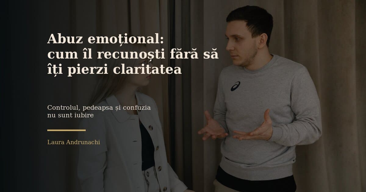 Titlu SEO despre abuz emoțional, Laura Andrunachi, relații toxice, abuz narcisic, ședințe de cuplu București, psiholog.