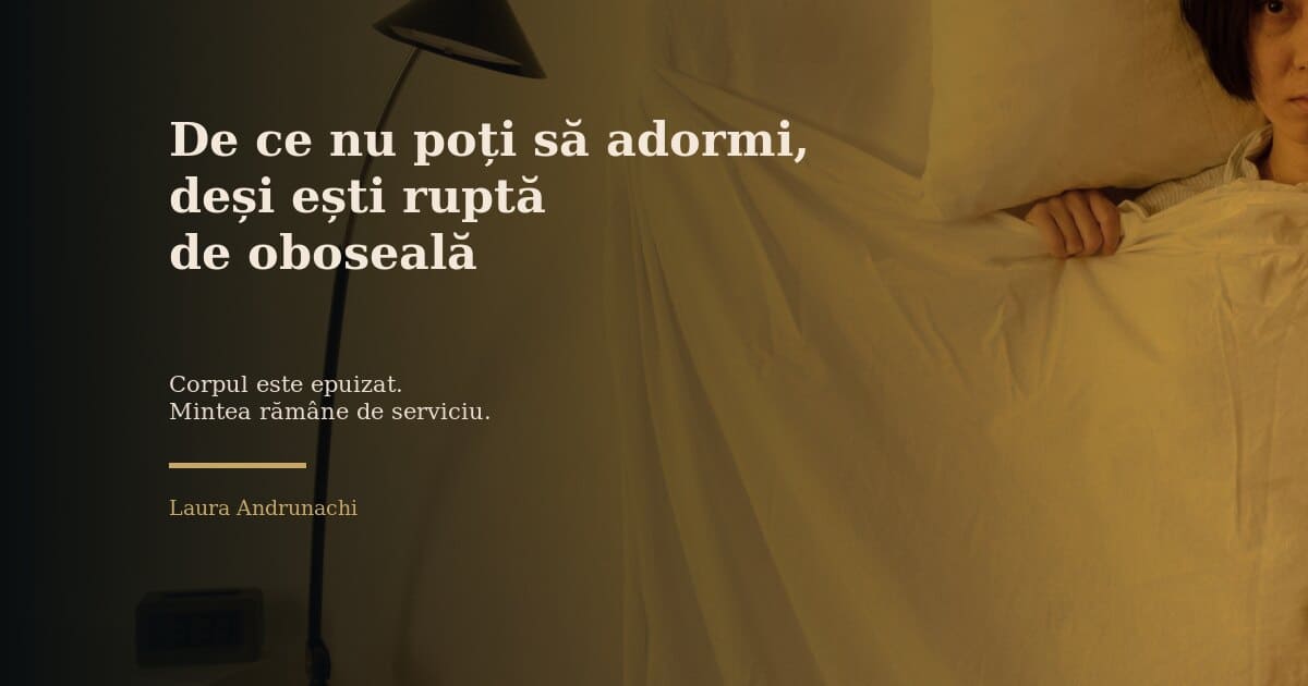 De ce nu poți să adormi, anxietate și oboseală, Laura Andrunachi.